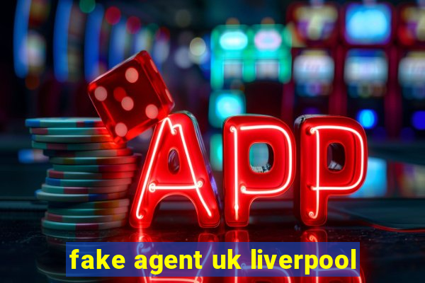 fake agent uk liverpool